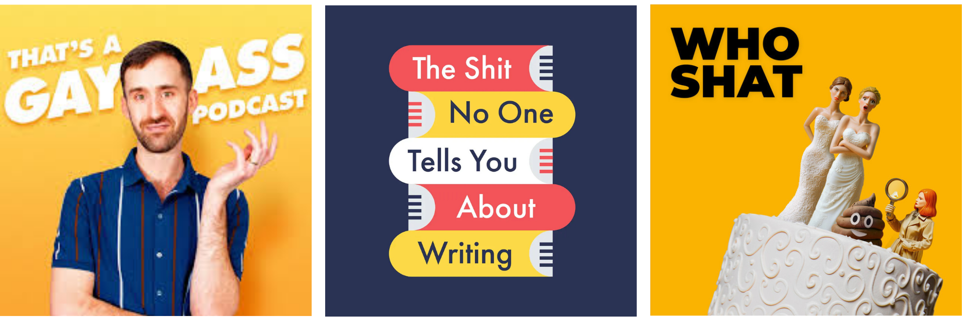 Show art for That's a Gay Ass Podcast, The Shit No One Tells You About Writing and Who Shat On the Floor at My Wedding