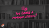 Are books a revenue stream?