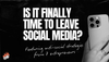 Is it finally time to leave social media?