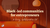 Black-led communities for entrepreneurs and creators