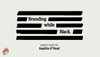 Branding while Black