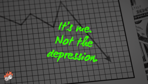 It's me. Not the depression.
