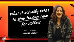 What it actually takes to stop trading time for dollars guest blog post by Jessica Lackey