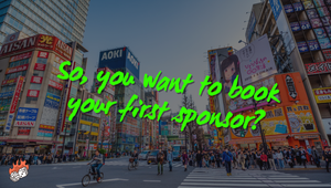 so you want to book your first sponsor?